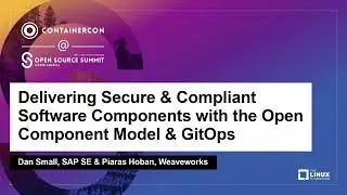Delivering Secure & Compliant Software Components with the Open Component Model & GitOps - Dan Small