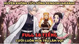 🔥TRỌN BỘ🔥Kimetsu Fanfic: Xuyên Không Cứu Sống Rengoku & Kanae, Cưới Luôn Hoa Trụ Làm Vợ 😍