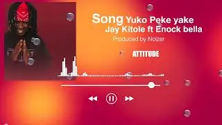 JAY KITOLE ft ENOCK BELLA - YUKO PEKE YAKE