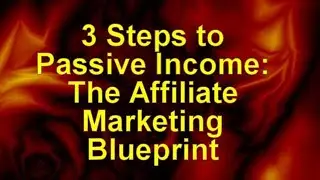 3 Steps to Passive Income:The Affiliate Marketing Blueprint