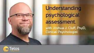 Understanding psychological assessment with Joshua J. Cluff, PSYD, Clinical Psychologist