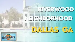 Riverwood Neighborhood in Dallas GA