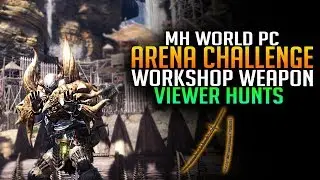 Monster Hunter World PC: ARENA Viewer Hunts! Workshop Weapons and Tempered Monsters [Live Gameplay]