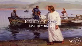 Fishers of Men - Matthew 4:12-22 - Clarity Baptist Church Sunday January 11th 2025 service