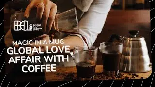 MAGIC IN A MUG: GLOBAL LOVE AFFAIR WITH COFFEE