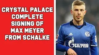 Crystal Palace sign Max Meyer from Schalke 04 | Very surprising signing, who is he? | Done Deal