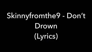 Skinnyfromthe9 - Don&rsquo;t Drown (LYRICS)