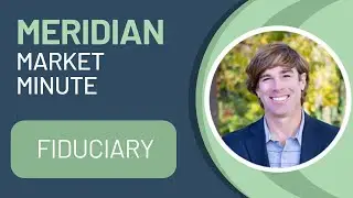 Fiduciary | Meridian Market Minute