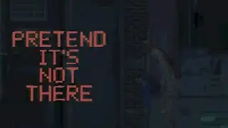 Pretend it's Not There Full | Gameplay Walkthrough