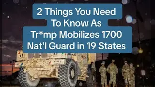 2 Things You Need To Know as Tr*mp Mobilizes 1700 Troops in 19 States