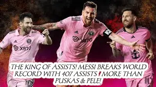 MESSI BREAKS WORLD RECORD FOR ASSISTS! 🐐 407 ASSISTS &ndash; OVER PUSKAS, PELE, CRUYFF!