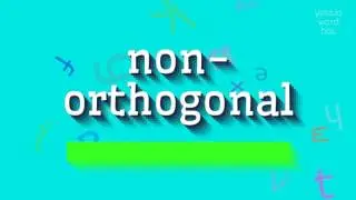 NON-ORTHOGONAL - 🔥 BREAKING: The TRUTH about NON-ORTHOGONAL! Mind-Blowing Pronunciation Reveal