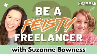 How to be a &lsquo;feisty freelancer,&rsquo; with Suzanne Bowness. Grammar Girl 1127