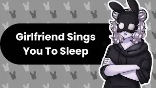 Singing You To Sleep (Girlfriend ASMR)