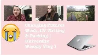 Changing Futures Week, CV Writing & Packing | University Weekly Vlog 1