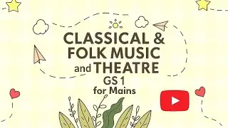 Classical , Folk Music and Theatre |Explained for Mains ready|With PYQ