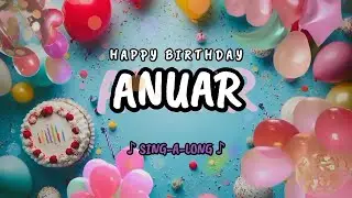 Happy Birthday to you Anuar 🎉 Custom Name Song - 🎵 Sing-a-long