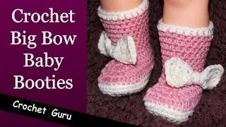 Big Bow Crochet Baby Booties - Newborn to 18 Month Sizes