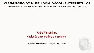 PEDRO WEING&Auml;RTNER: A RELA&Ccedil;&Atilde;O ENTRE O ARTISTA E O PROFESSOR - Priscilla Sim&otilde;es Dias Casagrande