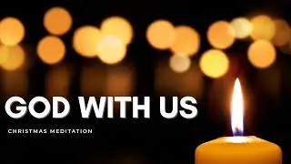 God With Us 🎄 | A Christian Christmas Devotional Meditation (Emmanuel)