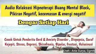 AUDIO RELAKSASI HIPNOTERAPI BUANG MENTAL BLOCK, PIKIRAN NEGATIF,INSOMNIA,KECEMASAN & ENERGI NEGATIF