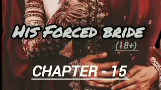 His Forced Bride CHAPTER - 15 || Wattpad style frictional story | Hater to lovers 