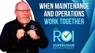 When Maintenance and Operations Actually Work Together | ROI of Supervisor Development 16