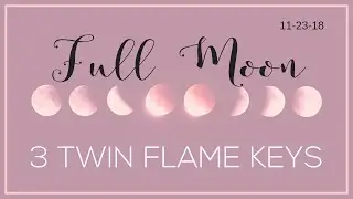3 Things Twin Flames Need to Know: Full Moon November 23, 2018