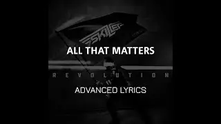 Skillet - All That Matters (Advanced Lyrics)