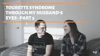 Tourette Syndrome Through My Husband's Eye - Part 2