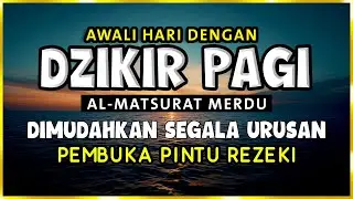 DZIKIR PAGI SESUAI SUNNAH RASUL | ZIKIR PEMBUKA PINTU REZEKI | Dzikir Mustajab Pagi