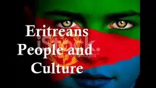 Exploring Eritrea's Culture, History, and Lifestyle