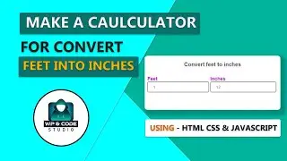How To Creating A Calculator for convert feet to inches using HTML, CSS & Javascript