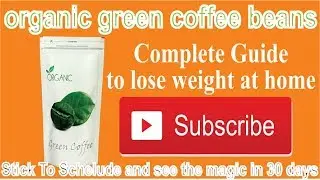 complete guide of green coffee beans, fast weight loss tips