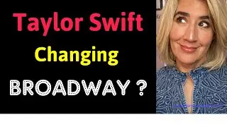 Taylor Swift Changing Broadway?