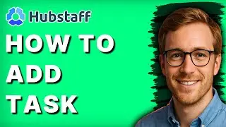 How to Add Task in Hubstaff [2026 Full Guide]