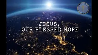 Jesus Our Blessed Hope