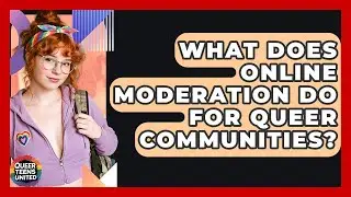 What Does Online Moderation Do For Queer Communities? - Queer Teens United