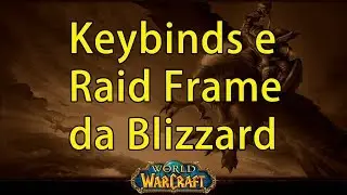 Classic WoW: Tutorial Binds e Raid Frame