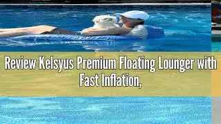 Review Kelsyus Premium Floating Lounger with Fast Inflation, Inflatable Recliner Chair, Lake & Pool