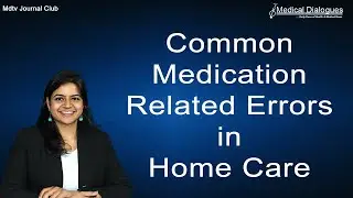 Journal Club - Common medication related errors in home care