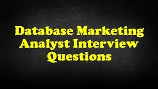 Database Marketing Analyst Interview Questions