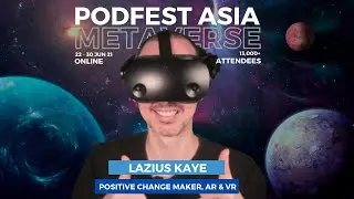 PodFest Asia: Metaverse Feat. Lazius Kaye, Posivite Change Maker, AR & VR