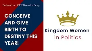 Conceive and Give Birth to Destiny (Kingdom Women in Politics Facebook Live)