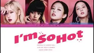 Your Girl Group (4 Members) | I’m So Hot Originally By WONDER GIRLS | Colour Coded Lyrics