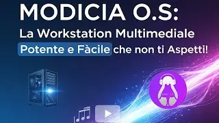 MODICIA O.S.: La Workstation Multimediale Potente e Facile che non ti Aspetti!
