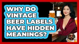 Why Do Vintage Beer Labels Have Hidden Meanings? - The Pint Guy