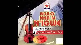 N'ulo nnam n'igwe vol 7 - Agape love band brother Israel Anyanele