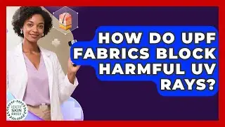 How Do UPF Fabrics Block Harmful UV Rays? - Healthy Skin Brief