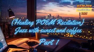 (Healing Poem Recitation) Jazz with sunset and coffee Part 1 #healing #cafe #rain #jazz #coffee